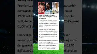 JADWAL PENUTUPAN BURSA TRANSFER MUSIM PANAS 2025 DI 3 LIGA TOP EROPA!