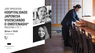 HOSPITALIDADE JAPONESA: VIVENCIANDO O OMOTENASHI // PARTE 1