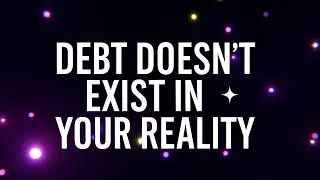 Debt Doesn&rsquo;t Exist in Your Reality | Subliminal Affirmations for Financial Freedom 