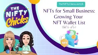 NFTs for Small Business: Growing Your NFT Wallet List (Part 4) | The NiFTy Chicks