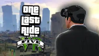 One Last Ride in GTA V...(*in VR)