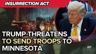 Trump threatens to invoke Insurrection Act and send troops to Minnesota