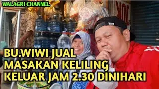 BU.WIWI JUAL MASAKAN KELILING KELUAR JAM 2.30 DINI HARI@walagrichannel