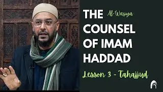 Counsels of Imam al-Haddād (r) - al-Wasiya - Lesson 3 - Tahajjud. Shaykh Faiz Amīr.