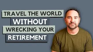 How to Plan for $250k in Retirement Travel Without Wrecking Your Nest Egg