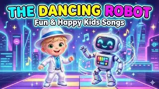 The Dancing Robot | Fun & Happy Kids Songs