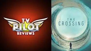 Should I Watch ABC's The Crossing? - TV Pilot Reviews