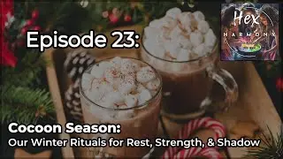 E23: Cocoon Season: Our Winter Rituals for Rest, Strength & Shadow
