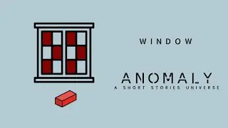 Window | Anomaly: A Short Stories Universe