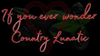 IF YOU EVER WONDER ♡ COUNTRY LUNATIC #deepmusic 