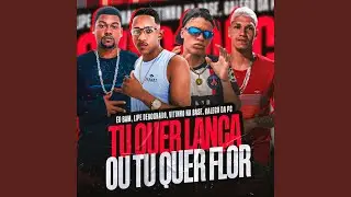 Tu Quer Lan&ccedil;a ou Tu Quer Flor