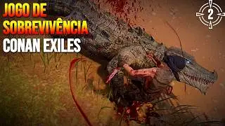 Ep: 02 - O Confronto de Sobreviv&ecirc;ncia Com Um BOSS | CONAN EXILES Gameplay PC PT-BR