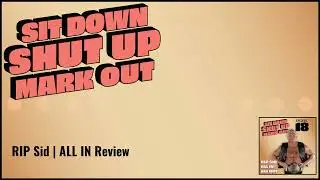 RIP Sid | ALL IN Review | Sit Down. Shut Up. Mark Out.