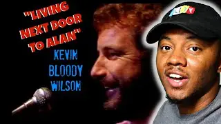 AMERICAN REACTS To KEVIN BLOODY WILSON Living Next Door To Alan
