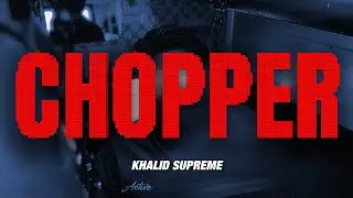 KHALID SUPREME - CHOPPER | OFFICIAL MUSIC VIDEO