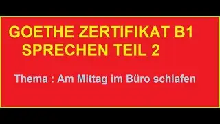 Thema : Am Mittag im Büro schlafen ? GOETHE ZERTIFIKAT B1 SPRECHEN. TEIL2. Präsentation.