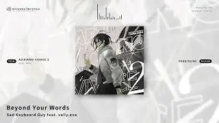 Beyond Your Words / Sad Keyboard Guy feat. vally.exe [AD:PIANO VIVACE 2]