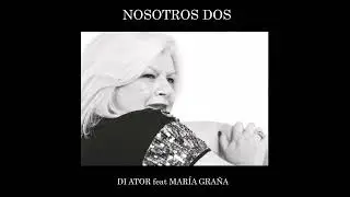 Di ator feat Maria Gra&ntilde;a - Nosotros dos