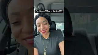 Fire Signs! What is the tea?! #firesigns