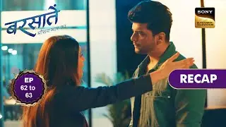 Barsatein - Mausam Pyaar Ka | Ep 62 & 63 | RECAP | बरसातें - मौसम प्यार का