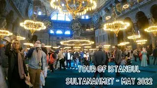Tour of Sultanahmet Area - Hagia Sophia - Topkapi Sarayi - Blue Mosque - May 2022