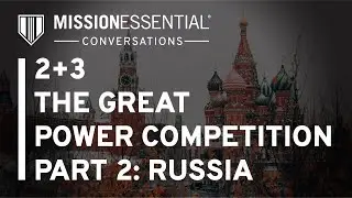 Mission Essential Converstaions: 2+3 The Great Power Competition - Part 2: Russia