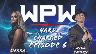 WPW Hard Charged Ep. 6: Sierra vs Will Mader