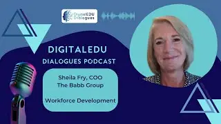 DigitalEDU Dialogues Ep. 39: Sheila Fry on CHLOE 10 report on online learning in higher education