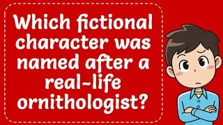 Which fictional character was named after a real life ornithologist? Explained