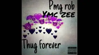 Pmg rob & ymc zee - thug forever 💜