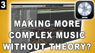 EP.3 | Composing More Complex Music Without Music Theory | Logic Pro X Tutorial | With MIDI Download