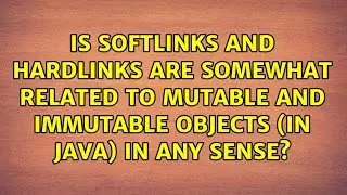Is softlinks and hardlinks are somewhat related to mutable and immutable objects (in java) in...