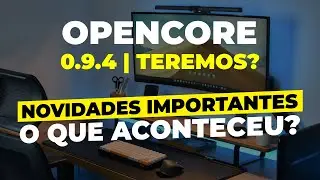 Opencore 0.9.4 | Porque n&atilde;o foi lan&ccedil;ado | NOVIDADES IMPORTANTES | Como migrar seu Hackintosh