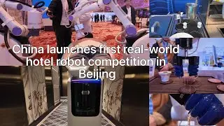 Robots take on hotel tasks as China's first real-world competition kicks off in Beijing
