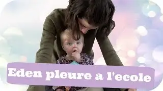 EDEN PLEURE A L'ECOLE - VLOG FAMILLE