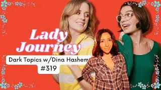 Dark Topics with Dina Hashem | Ep 319 | Lady Journey Podcast
