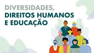 Diversidades, Direitos Humanos e Educação - Aula 1