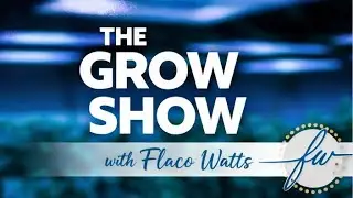 The Grow Show w/Flaco Watts