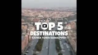 Top 5 Destinations to Visit in Bahria Town Rawalpindi