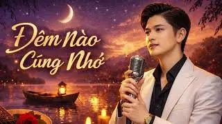 ĐÊM NÀO CŨNG NHỚ – Nghe Một Lần Là Nhớ Cả Đời | Bolero Thất Tình