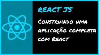 Construindo uma aplicação completa com ReactJS
