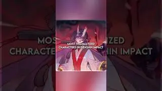 Most traumatized characters in genshin impact! | Genshin edit