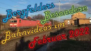 Bergfelders Besondere Bahnvideos | Februar 2022