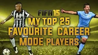 FIFA 15 | My Top 25 Favourite Career Mode Players |