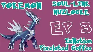 Pokemon Nuzlocke Soul-Link - Diamond & Pearl - (feat. IsNation & Pixelated Coffee) EPISODE 3