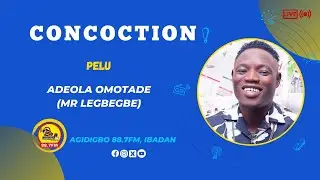 CONCOCTION| Aroleayo Mr Legbegbe.