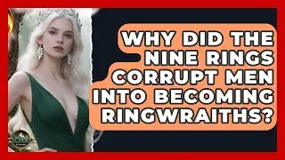 Why Did The Nine Rings Corrupt Men Into Becoming Ringwraiths? - Echoes Of The Ring
