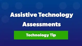 Best Practices for Assistive Technology Assessments | Technology Tip