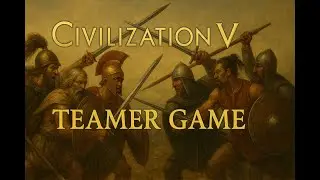 Civ 5 Teamer No Quitter Group War! [Part 2]