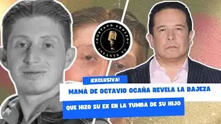MAM&Aacute; DE OCTAVIO OCA&Ntilde;A REVELA LA BAJEZA QUE SU EX HIZO EN PLENA TUMBA DE SU HIJO